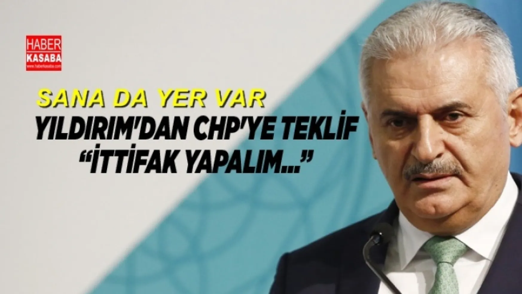Başbakan Binali Yıldırım'dan 'CHP'ye teklif 'İttifak yapalım!...'