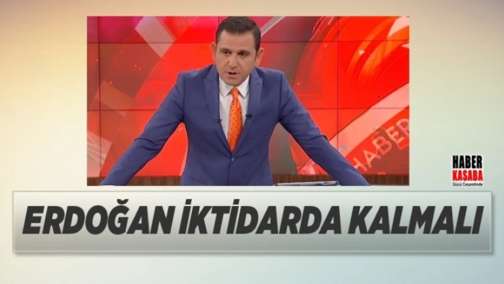 Fatih Portakal'da 'Erdoğan iktidarda kalmalı' dedi