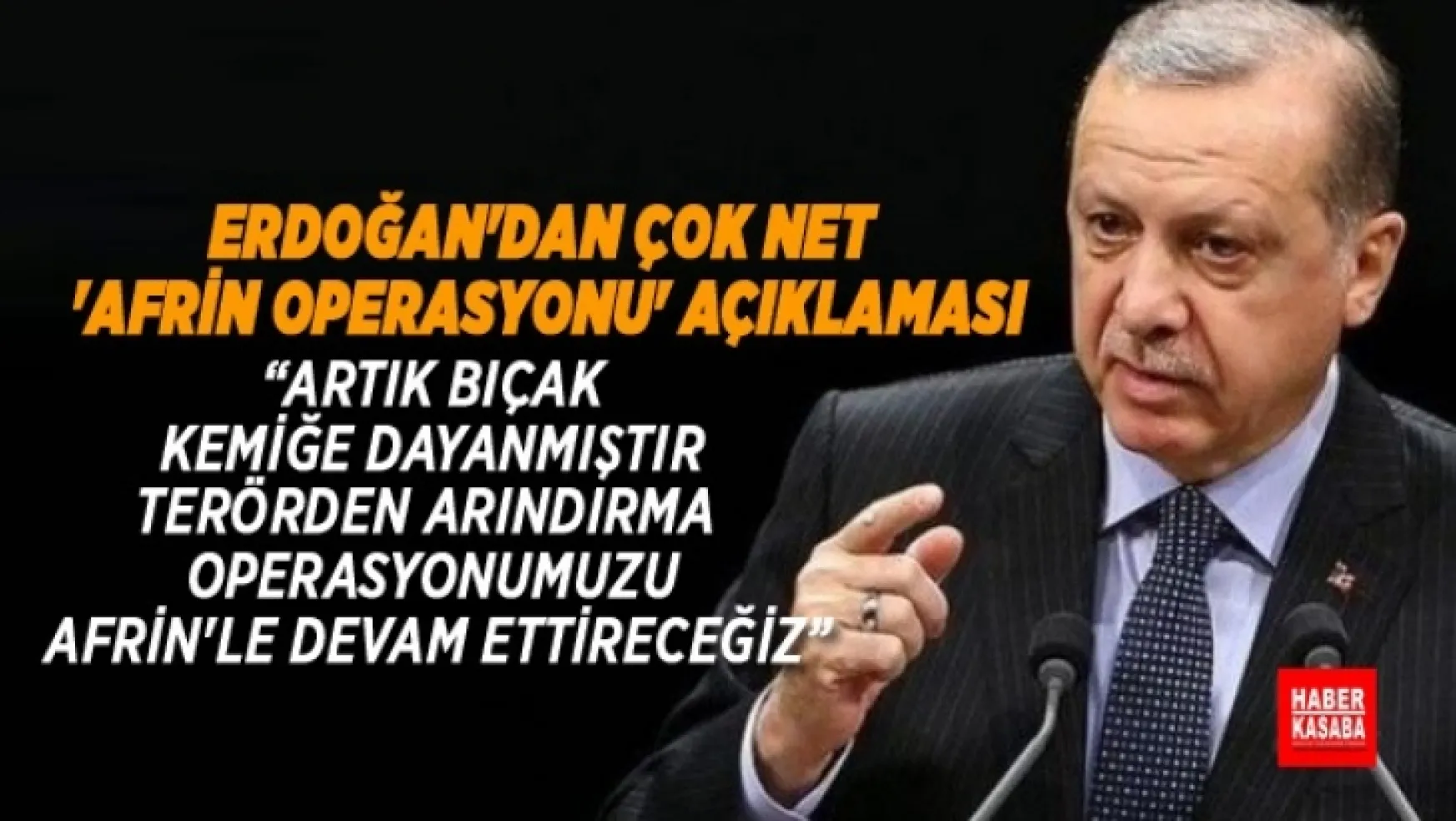 Erdoğan'dan 'Afrin Operasyonu' çok net konuştu