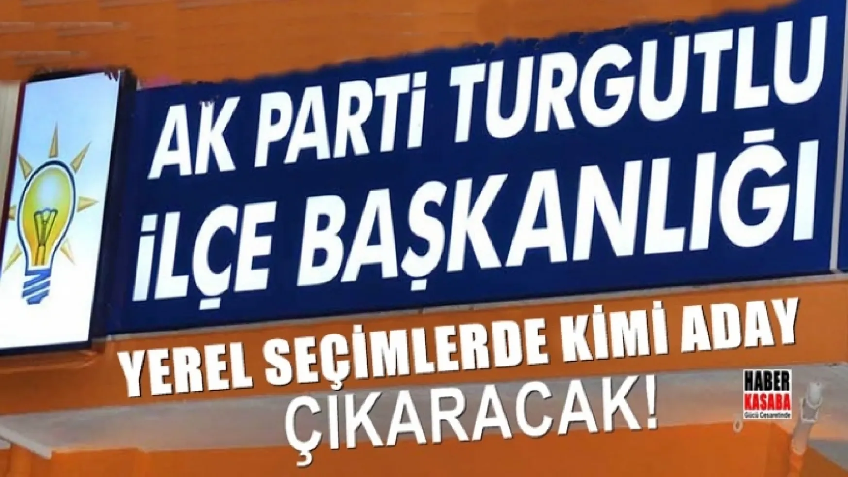 Turgutlu AK Parti Yerel seçimlerde kimi aday gösterecek!...