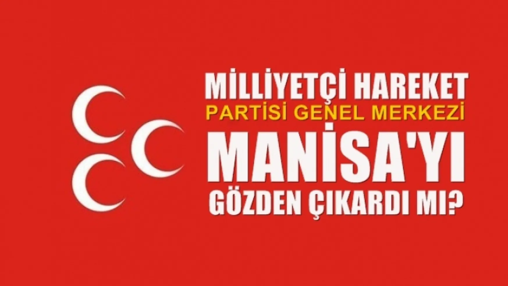 MHP Genel Merkezi Manisa'yı gözden çıkardı mı?