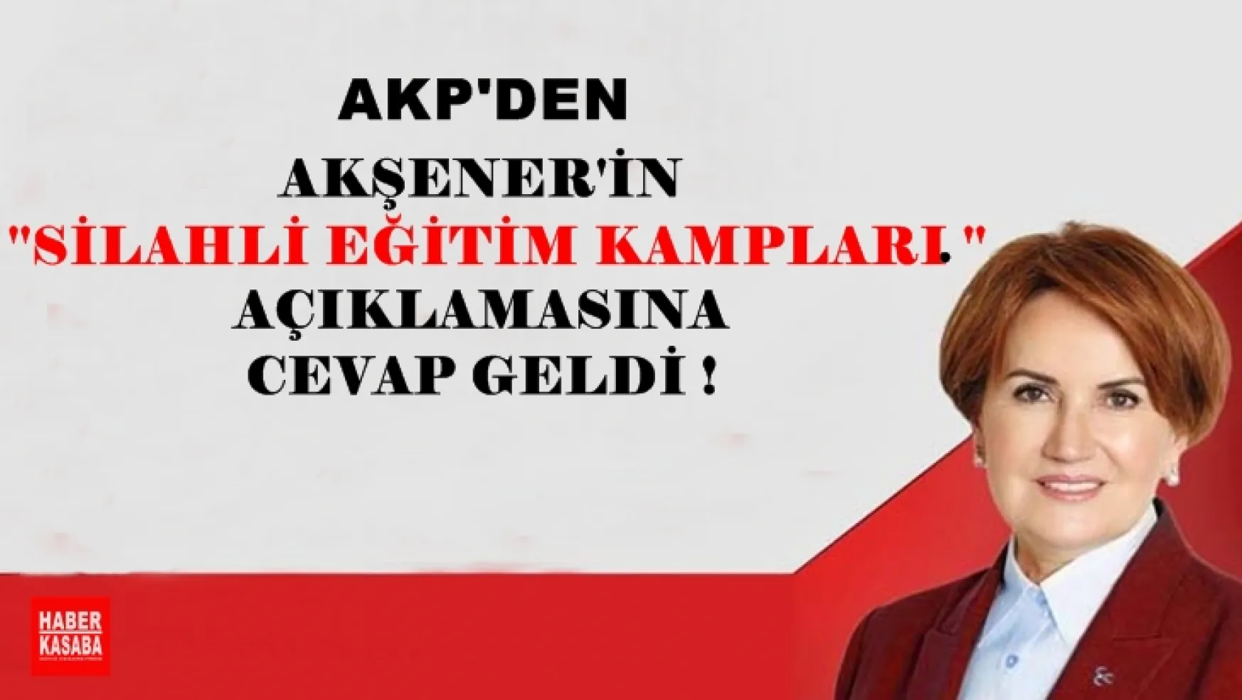 AKP'den Akşener'in  'Silahlı eğitim kampları' açıklamasına cevabı