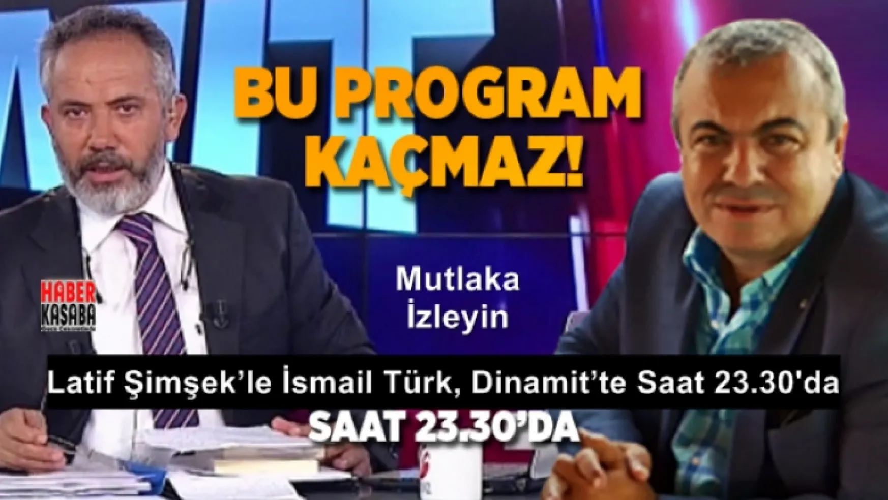Latif Şimşek'le İsmail Türk, Dinamit'te Saat 23.30'da