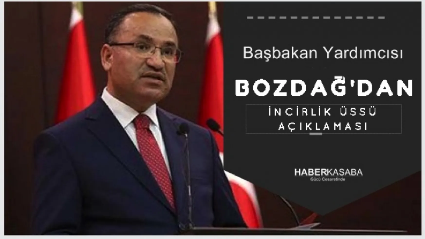 Başbakan Yardımcısı Bozdağ'dan İncirlik Üssü açıklaması