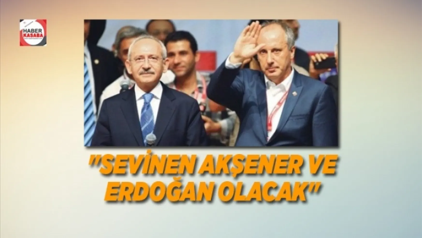 CHP'nin kurultayı sonrası Sevinen Akşener ve Erdoğan olacak