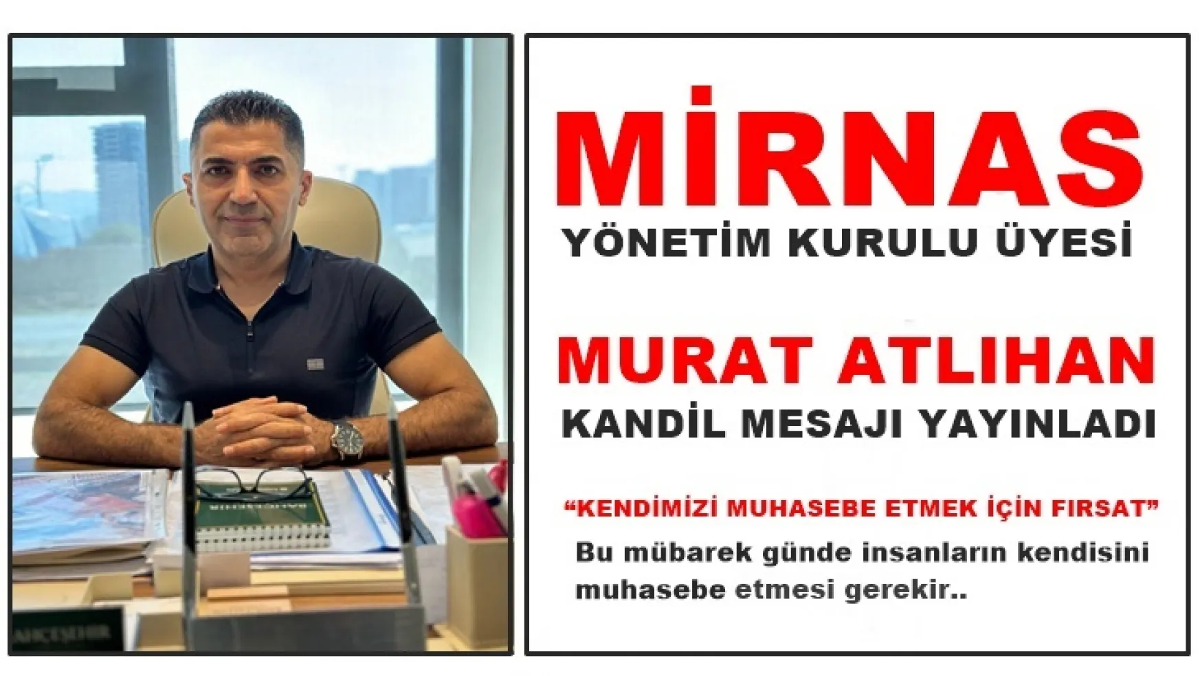 Mirnas Yönetim Kurulu Üyesi Murat Atlıhan, Kandil Mesajı Yayınladı