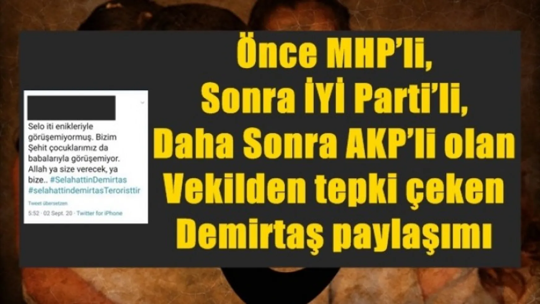 Önce MHP'li, Sonra İYİ Parti'li, Daha Sonra AK Parti'li olan Vekilden tepki çeken Demirtaş paylaşımı