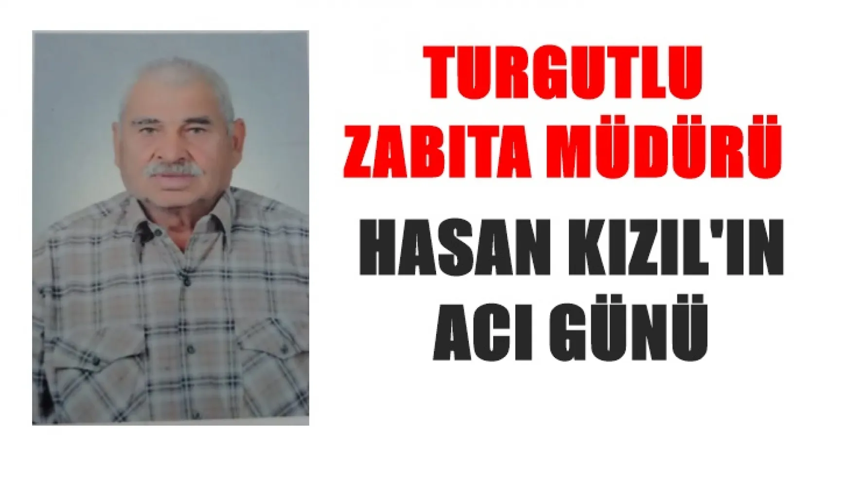 Turgutlu Belediyesi Zabıta Müdürü Hasan Kızıl'ın acı günü