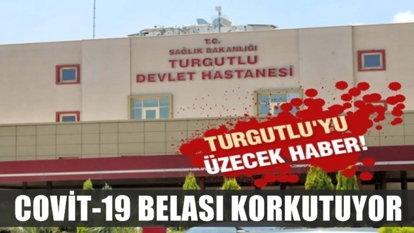 Turgutlu Devlet Hastanesinde COVİT-19 Belası Korkutuyor