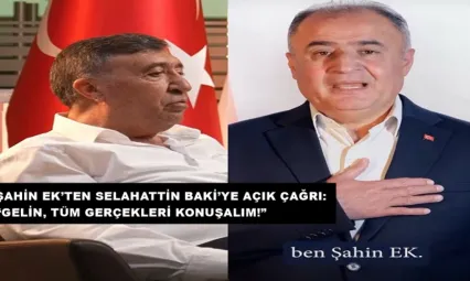 Şahin Ek'ten Selahattin Baki'ye Açık Çağrı: 'Gelin, Tüm Gerçekleri Konuşalım!'