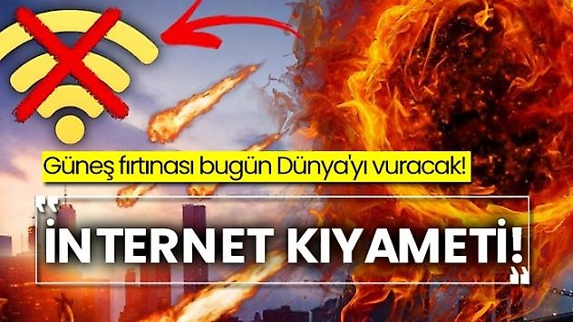 İnternet kıyameti! Güneş fırtınası bugün Dünya'yı vuracak?