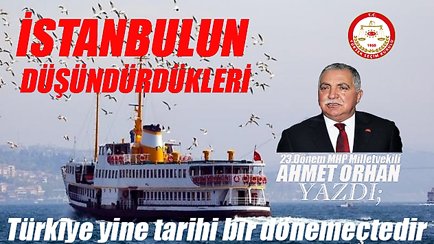 İstanbulun Düşündürdükleri, Türkiye yine tarihi bir dönemeçtedir