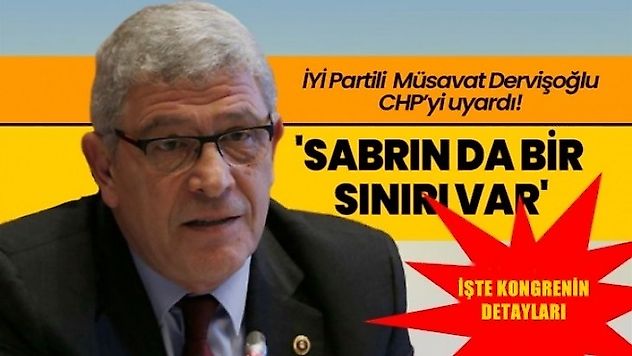 İYİ Partili Müsavat Dervişoğlu CHP'yi sert bir dille uyardı! 'Sabrın da bir sınırı var'