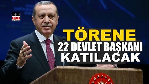22 devlet başkanı Törene katılacak