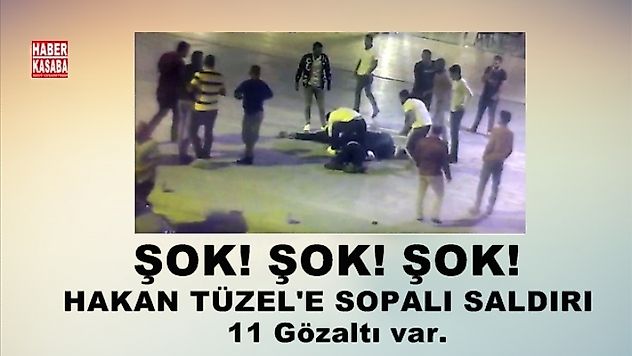 ŞOK! ŞOK! ŞOK! HAKAN TÜZEL'E SOPALI SALDIRI