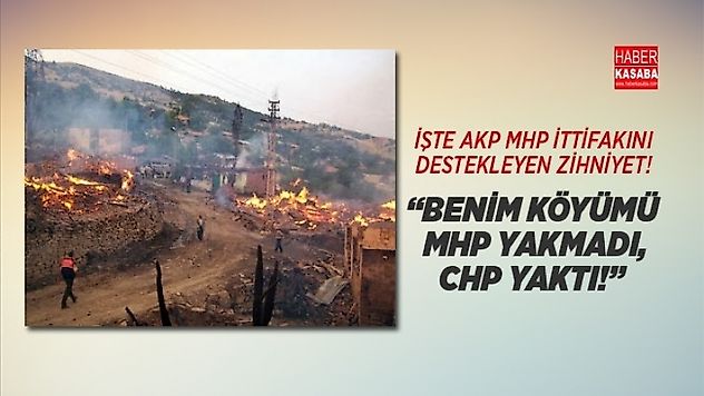 AKP-MHP İttifakını Destekleyen Zihniyet! 'Benim köyümü MHP Yakmadı, CHP Yaktı!'