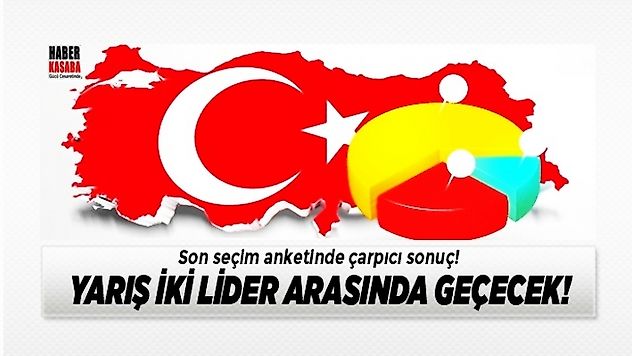 Son seçim anketinde çarpıcı sonuç ortaya çıktı, Yarış iki liderin arasında geçecek!