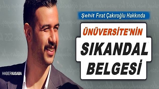 Şehit Fırat Çakıroğlu hakkında Üniversite'nin skandal belgesi