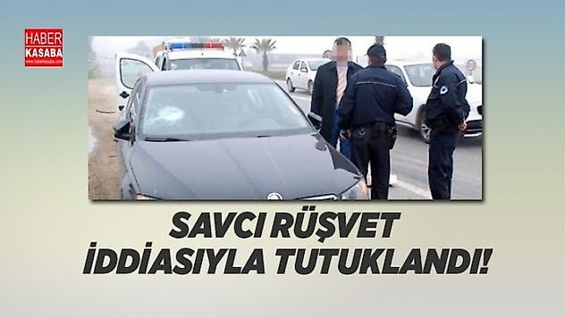 Cumhuriyet Savcısı rüşvet iddiasıyla tutuklandı!