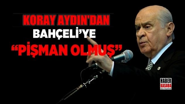 Aydın'dan Bahçeli'ye 'Pişman Olmuş'