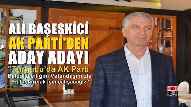 Ali Başeskici AK Parti'nin Aday Adayı