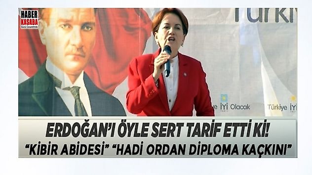 Meral Akşener Kilis'te Erdoğan,  Sizlerin karşısına 3 bin korumayla çıkan, bu kibir abidesi'