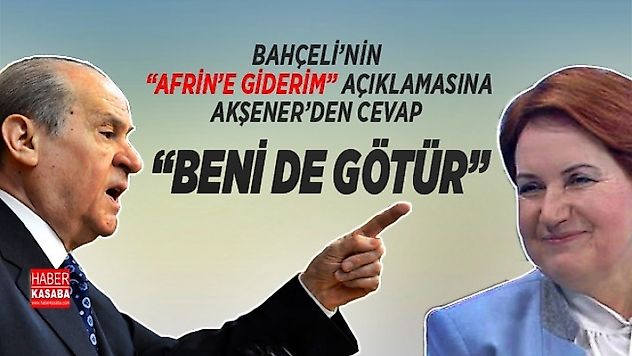 Bahçeli, 'Afrin'e giderim' dedi Akşener'den cevap gecikmedi 'Beni de götür'