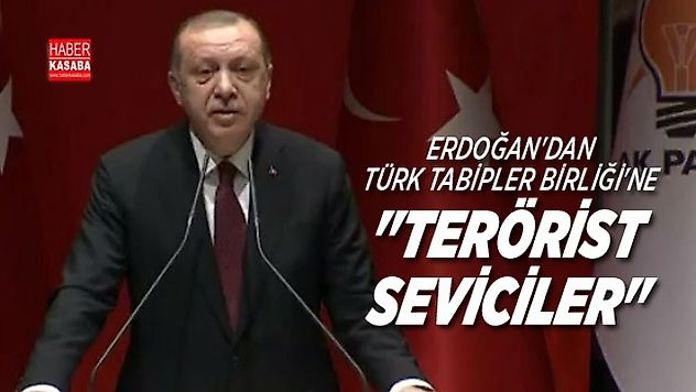 Erdoğan, 'Türk Tabipler Birliği'ne 'Terörist seviciler'