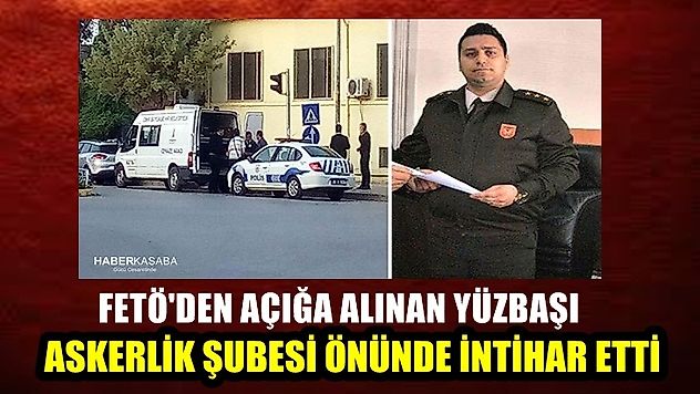 FETÖ'den açığa alınan yüzbaşı, askerlik şubesi önünde intihar etti