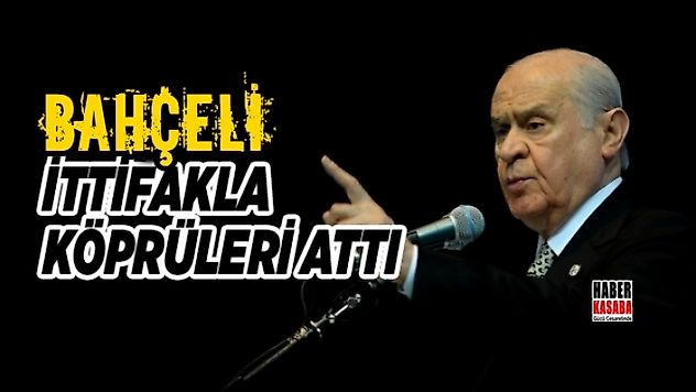 Devlet Bahçeli İttifakla köprüleri attı