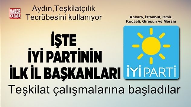 İYİ Partinin İlk il başkanları görücüye çıktı