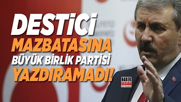 Mustafa Destici, milletvekili mazbatasına 'Büyük Birlik Partisi' yazdıramayınca!