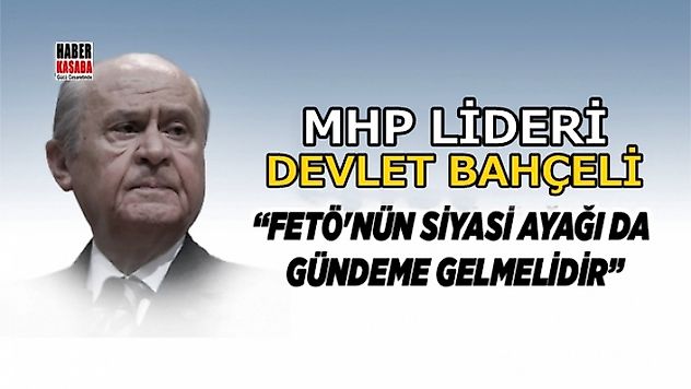 Devlet Bahçeli 'FETÖ'nün siyasi ayağı da gündeme gelmelidir'