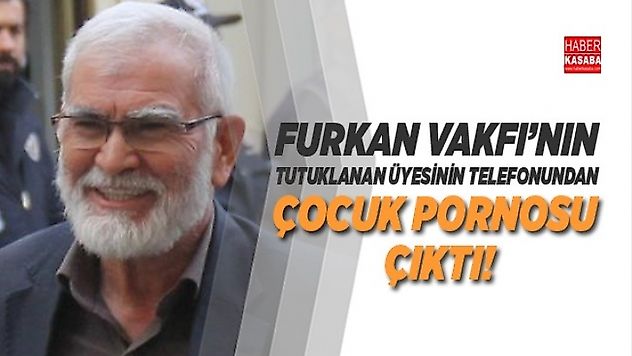Tutuklanan Furkan Vakfı'nın üyesinin telefonundan çocuk pornosu çıktı!