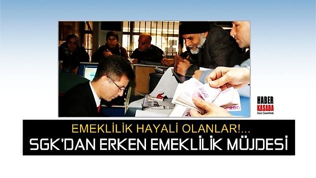 SGK'dan erken emeklilik müjdesi geldi