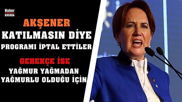 Akşener katılmasın diye programı iptal ettiler