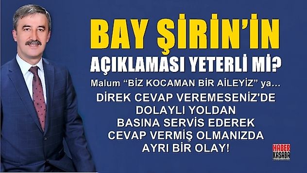 BAY ŞİRİN'İN AÇIKLAMASI YETERLİ Mİ?