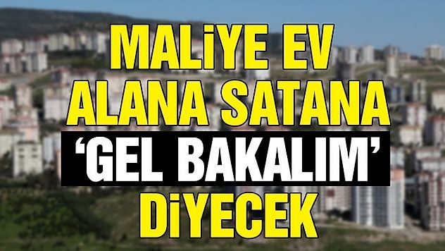 Ev alıp satanlara maliye kıskacı