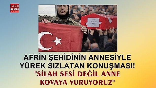 Afrin şehidinin annesiyle son konuşması yürekleri sızlattı !