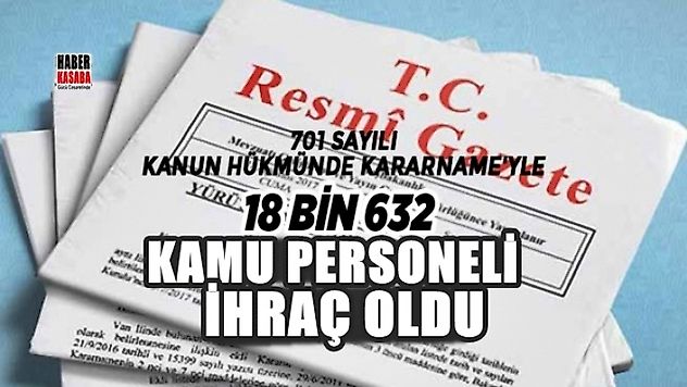 701 sayılı Kanun Hükmünde Kararname'yle 18 bin 632 kamu personeli ihraç oldu