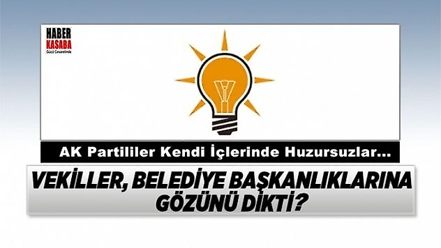 AKP'li Vekiller, belediye başkanlıklarına mı!.. Gözünü dikti?