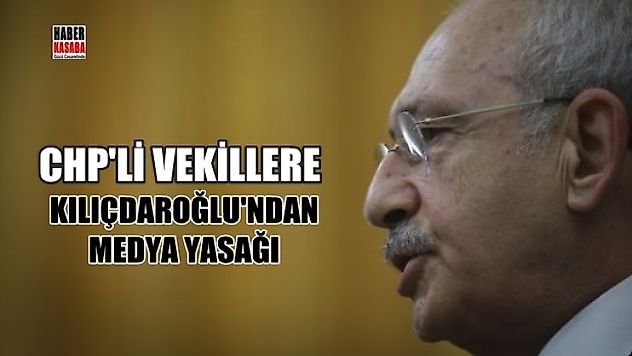Kılıçdaroğlu'ndan vekillere medya uyarısı