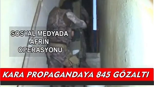 Zeytin Dalı Harekatına yönelik kara propagandaya 845 gözaltı