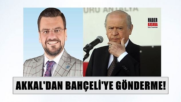 AKKAL'DAN DEVLET BAHÇELİ'YE ÇOK SERT TEPKİ