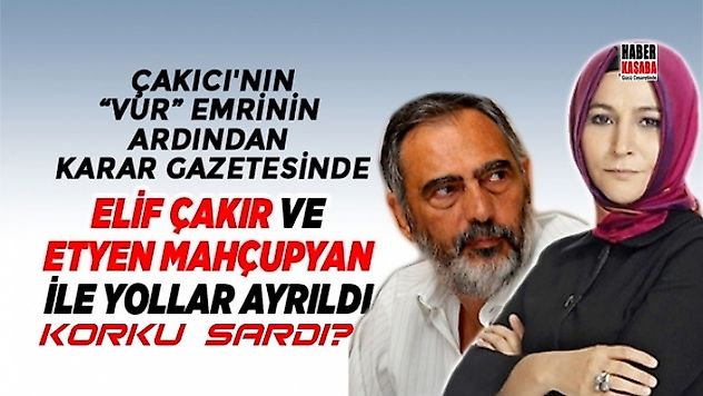 Çakıcı'nın 'Vur' Emri sonrası Karar gazetesi ile Elif Çakır ve Etyen Mahçupyan yollarını ayırdı