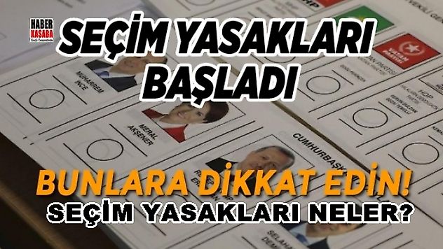Bunlara dikkat edin! Seçim yasakları başladı