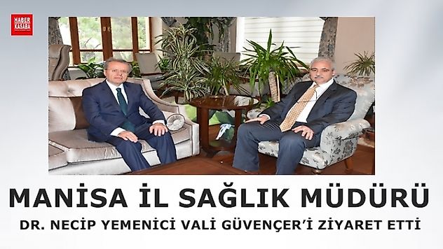 Görevine atanan Yemenici Manisa Valisi Güvençer'i ziyaret etti