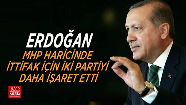 Erdoğan ittifak için iki partiyi daha işaret etti
