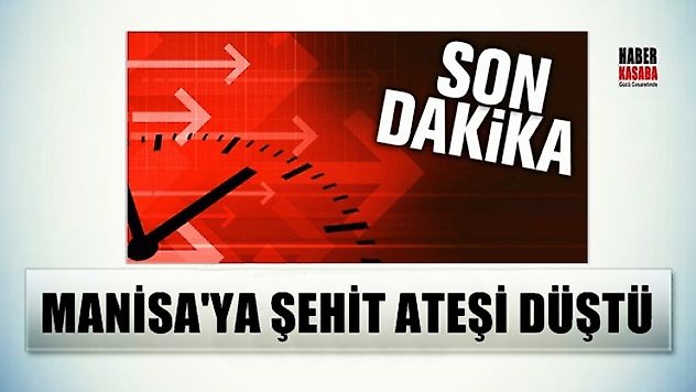 MANİSA YA ŞEHİT ATEŞİ DÜŞTÜ