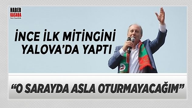 Muharrem İnce ilk mitingini Yalova'da yaptı